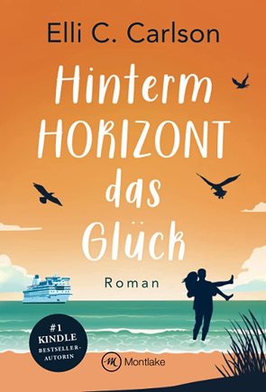 Hinterm Horizont das Glück von Carlson,  Elli C.