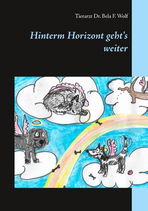 Hinterm Horizont geht’s weiter von Wolf,  Bela F.