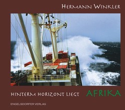 Hinterm Horizont liegt Afrika von Winkler,  Hermann