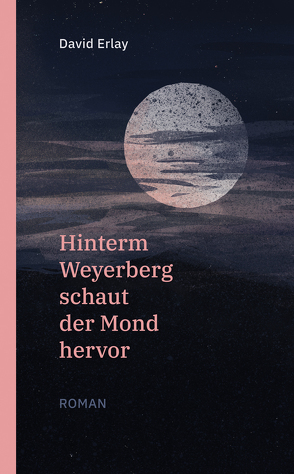 Hinterm Weyerberg schaut der Mond hervor von Erlay,  David