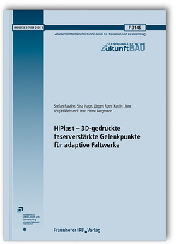 HiPlast – 3D-gedruckte faserverstärkte Gelenkpunkte für adaptive Faltwerke. von Bergmann,  Jean Pierre, Hage,  Sina, Hildebrand,  Jörg, Linne,  Katrin, Rasche,  Stefan, Ruth,  Jürgen
