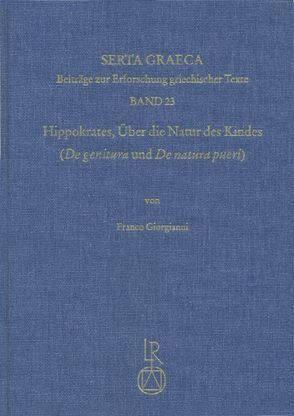 Hippokrates. Über die Natur des Kindes (»De genitura« und »De natura pueri«) von Giorgianni,  Franco