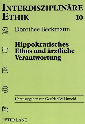 Hippokratisches Ethos und ärztliche Verantwortung von Beckmann-Hueber,  Dorothee