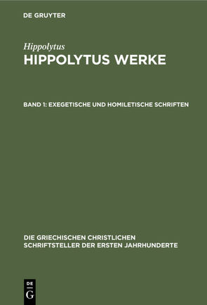 Hippolytus: Hippolytus Werke / Exegetische und homiletische Schriften von Hippolytus