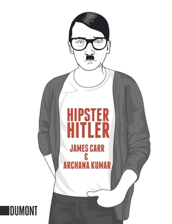 Hipster Hitler von Carr,  James, Kleiner,  Stephan, Kumar,  Archana