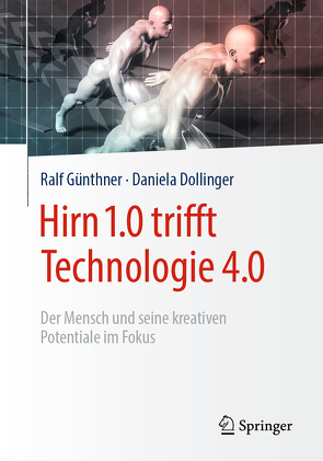 Hirn 1.0 trifft Technologie 4.0 von Dollinger,  Daniela, Günthner,  Ralf