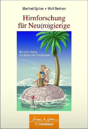 Hirnforschung für Neu(ro)gierige von Bertram,  Wulf, Spitzer,  Manfred