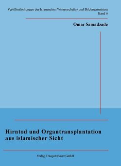 Hirntod und Organtransplantation aus islamischer Sicht von Samadzade,  Omar