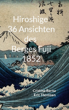 Hiroshige 36 Ansichten des Berges Fuji 1852 von Berna,  Cristina, Thomsen,  Eric