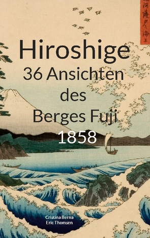 Hiroshige 36 Ansichten des Berges Fuji 1858 von Berna,  Cristina, Thomsen,  Eric