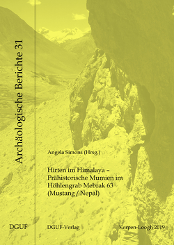 Hirten im Himalaya – Prähistorische Mumien im Höhlengrab Mebrak 63 (Mustang/Nepal) von Alt,  Kurt W., Fischer,  Christian-Herbert, Grosskopf,  Birgit, Gruhle,  Wolfgang, Grupe,  Gisela, Kalis,  Arie J., Knörzer,  Karl-Heinz, Meurers-Balke,  Jutta, Möller-Wiering,  Susan, Nicklisch,  Nicole, Schmidt,  Burghart, Simons,  Angela, Vach,  Werner, von den Driesch,  Angela, Zerl,  Tanja