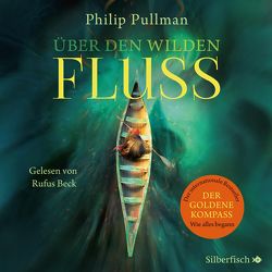 His Dark Materials: Über den wilden Fluss von Beck,  Rufus, Gittinger,  Antoinette, Pullman,  Philip