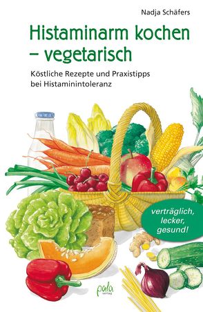 Histaminarm kochen – vegetarisch von Bauer,  Karin, Schäfers,  Nadja