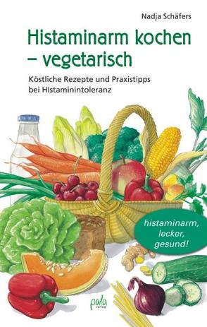 Histaminarm kochen – vegetarisch von Bauer,  Karin, Schäfers,  Nadja
