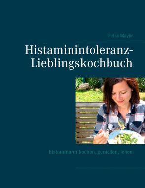 Histaminintoleranz-Lieblingskochbuch von Mayer,  Petra