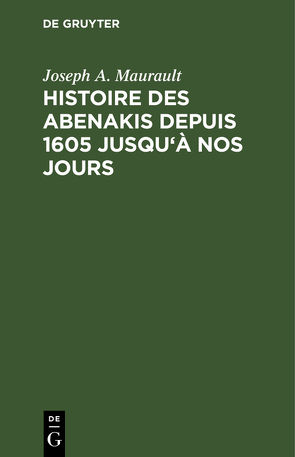 Histoire des Abenakis depuis 1605 jusqu’à nos jours von Maurault,  Joseph A.