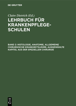 Lehrbuch für Krankenpflegeschulen / Histologie, Anatomie, allgemeine chirurgische Krankheitslehre, ausgewählte Kapitel aus der speziellen Chirurgie von Dietrich,  Claire