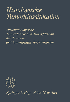 Histologische Tumorklassifikation von Asboth,  F., Breitenecker,  G., Budka,  H., Denk,  H., Feigl,  W., Hanak,  H., Holzner,  J.H., Kessler,  T.J., Koehler,  H., Lederer,  B, Leibl,  W., Obiditsch-Mayer,  I., Österreichische Gesellschaft für Pathologie, Wuketich,  S.