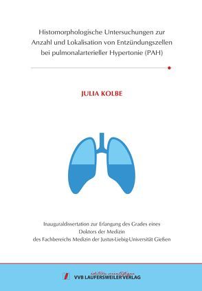 Histomorphologische Untersuchungen zur Anzahl und Lokalisation von Entzündungszellen bei pulmonalarterieller Hypertonie (PAH) von Kolbe,  Julia