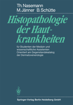 Histopathologie der Hautkrankheiten von Jänner,  M., Nasemann,  T., Schütte,  B.