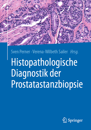 Histopathologische Diagnostik der Prostatastanzbiopsie von Perner,  Sven, Sailer,  Verena-Wilbeth