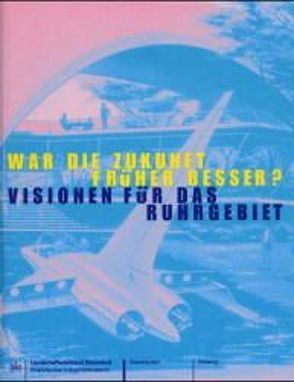 Historama-Trilogie Ruhr 2000 / War die Zukunft früher besser? Visionen für das Ruhrgebiet von Esser,  Ferdinand, Schäfer,  Wolfgang, Willamowski,  Gerd