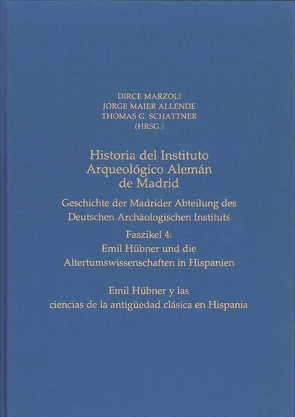 Historia del Instituto Arqueológico Alemán de Madrid. Geschichte der Madrider Abteilung des Deutschen Archäologischen Instituts von Maier Allende,  Jorge, Marzoli,  Dirce, Schattner,  Thomas