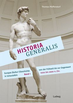 Historia Generalis – Europas (Kultur-)Geschichte von der Frühzeit bis zur Gegenwart in Schautafeln. Band 1 von Pfaffendorf,  Thomas
