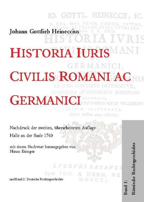 Historia Iuris Civilis Romani ac Germanici von Heineccius,  Johann G, Kümper,  Hiram