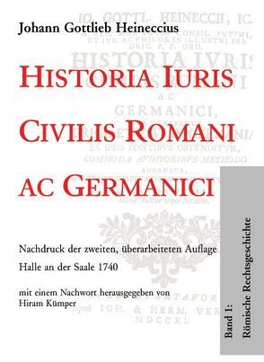 Historia Iuris Civilis Romani ac Germanici von Heineccius,  Johann Gottlieb, Kümper,  Hiram