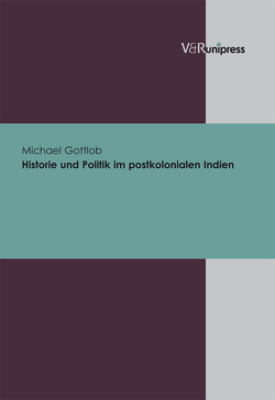 Historie und Politik im postkolonialen Indien von Gottlob,  Michael