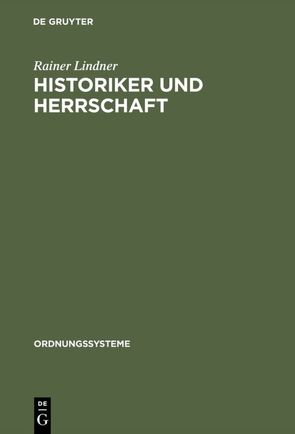 Historiker und Herrschaft von Lindner,  Rainer