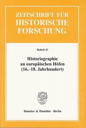 Historiographie an europäischen Höfen (16.-18. Jahrhundert). von Strohmeyer,  Arno, Völkel,  Markus