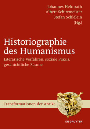 Historiographie des Humanismus von Helmrath,  Johannes, Schirrmeister,  Albert, Schlelein,  Stefan