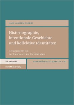 Historiographie, intentionale Geschichte und kollektive Identitäten von Gehrke,  Hans-Joachim, Mann,  Christian, Trampedach,  Kai