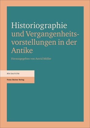 Historiographie und Vergangenheitsvorstellungen in der Antike von Möller,  Astrid