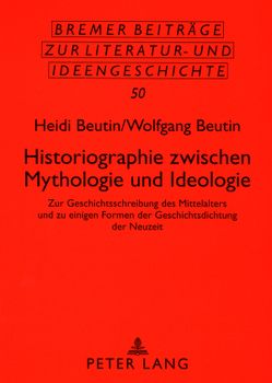 Historiographie zwischen Mythologie und Ideologie von Beutin,  Heidi, Beutin,  Wolfgang