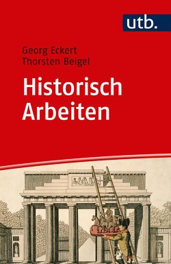 Historisch Arbeiten von Beigel,  Thorsten, Eckert,  Georg