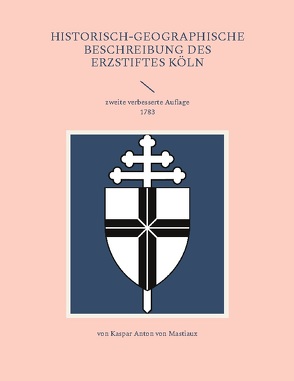 Historisch-geographische Beschreibung des Erzstiftes Kölln von Flörken,  Norbert