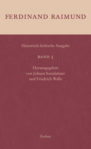 Historisch-kritische Ausgabe Band 3 von Raimund,  Ferdinand, Sonnleitner,  Johann, Walla,  Friedrich