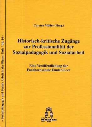 Historisch-kritische Zugänge zur Professionalität der Sozialpädagogik und Sozialarbeit von Müller,  Carsten