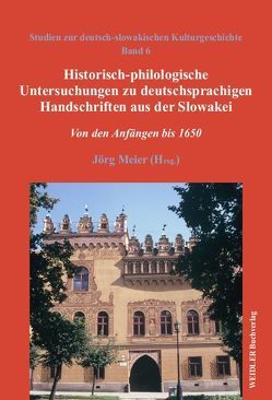 Historisch-philologische Untersuchungen zu deutschsprachigen Handschriften aus der Slowakei von Meier,  Jörg