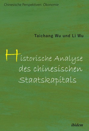 Historische Analyse des chinesischen Staatskapitals von Klein,  Jan Philipp, Schäpe,  Belinda, Schindowski,  Robin, Wu,  Li, Wu,  Taichang