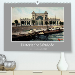 Historische Bahnhöfe (Premium, hochwertiger DIN A2 Wandkalender 2023, Kunstdruck in Hochglanz) von Arkivi
