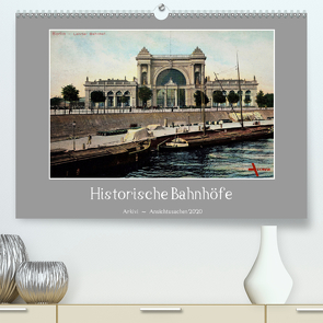 Historische Bahnhöfe (Premium, hochwertiger DIN A2 Wandkalender 2020, Kunstdruck in Hochglanz) von Arkivi