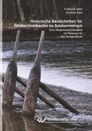 Historische Bautechniken für Wildbachverbauten im Salzkammergut von Idam,  Friedrich, Kain,  Günther
