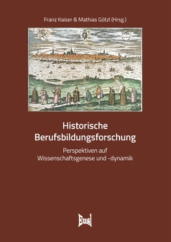 Historische Berufsbildungsforschung von Götzl,  Mathias, Kaiser,  Franz