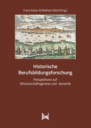 Historische Berufsbildungsforschung von Götzl,  Mathias, Kaiser,  Franz