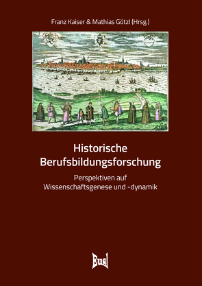 Historische Berufsbildungsforschung von Götzl,  Mathias, Kaiser,  Franz