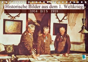 Historische Bilder aus dem 1. Weltkrieg: 1914 bis 1918 (Tischkalender 2019 DIN A5 quer) von CALVENDO